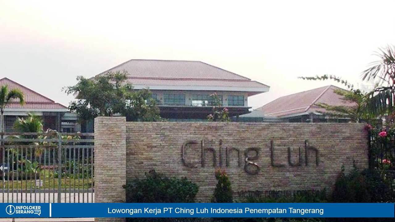 Lowongan Kerja Lulusan SMA/SMK PT Ching Luh Indonesia Penempatan Tangerang